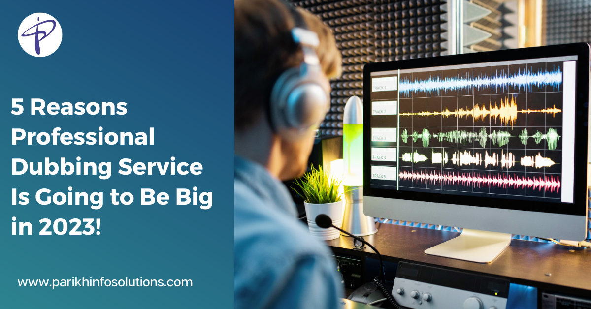 Blog of 5 Reasons Professional Dubbing Service Is Going to Be Big in 2023.